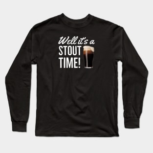 Beer / Stout/ Well It’s A Stout Time Long Sleeve T-Shirt